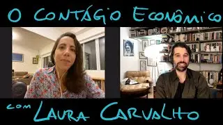 O Contágio Econômico - com Laura Carvalho