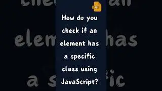 How do you check if an element has a specific class using JavaScript  