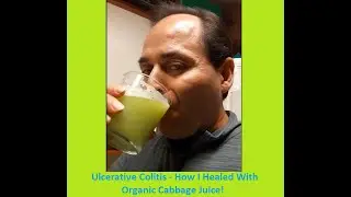 Ulcerative Colitis - How I Healed with Organic Cabbage Juice in ONE WEEK!