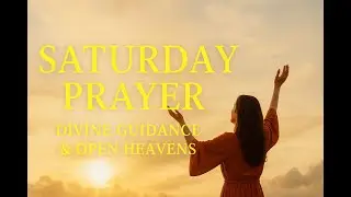 Saturday Prayer (DIVINE GUIDANCE & OPEN HEAVEN)