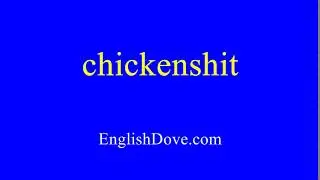 How to pronounce chickenshit in American English.