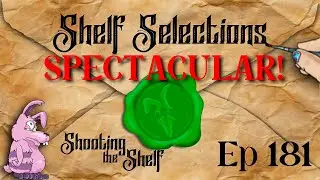 Shooting the Shelf [Ep 181] - The Shelf Selections Spectacular!