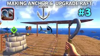 MAKING ANCHOR & UPGRADED ALL PARTS IN RAFT || RAFT SURVIVAL OCEAN NOMAD #3