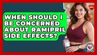 When Should I Be Concerned About Ramipril Side Effects? - Hypertension Help Hub