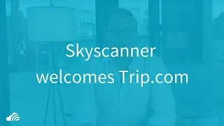 Skyscanner welcomes Trip.com