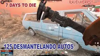 7 DAYS TO DIE ALPHA 16 - MOD RAVENHEARST / 125 DESMANTELANDO AUTOS / GAMEPLAY ESPA&Ntilde;OL