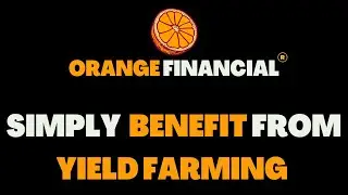 ORANGE FINANCIAL - EASY PASSIVE INCOME THROUGH YIELD FARMING | CRYPTO DEFI 2023