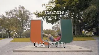 University of Miami [Pt.II] - Take It Outside: Season 2