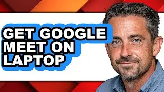 How to Get Google Meet on Laptop - Full Guide