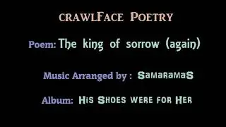 crawlFace - poetry - The King of Sorrow (again) - Album: His Shoes were for Her