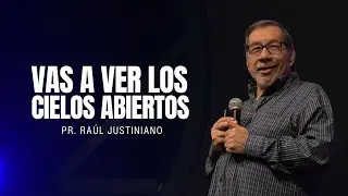 Vas a ver los cielos abiertos | Pr. Ra&uacute;l Justiniano