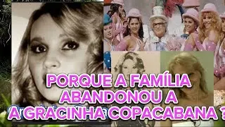 porque a fam&iacute;lia abandonou a grande chacrete Gracinha Copacabana? Ap&oacute;s o Chacrinha o que aconteceu