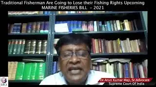 Traditional Fishermen are going to lose fishing rights Marine Fisheries Bill 2021-Sr.Adv.Dr.Maji,SCI