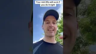 Mid 20s will suck but are worth it if you do it right