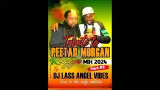 Tribute To Peetah Morgan (PART 2) Reggae Mix 2024 By DJLass Angel Vibes (March 2024)