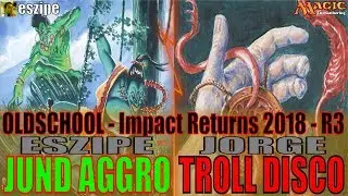 OLDSCHOOL: Jund Aggro vs. Troll Disco (Impact Returns 2018 - R3)