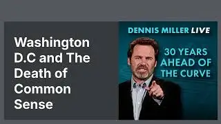 Dennis Miller: Washington D.C. & Death of Common Sense | 30 Years Ahead of the Curve