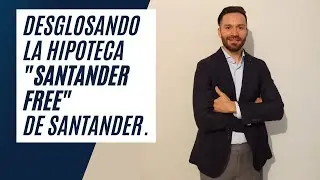 Desglosando la hipoteca Santander Free, de Santander
