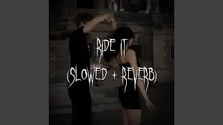 ride it (slowed + reverb)