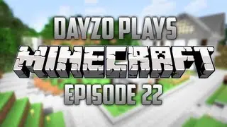 Dayzo Plays Minecraft S2E22 - 
