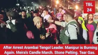 After Arrest Arambai Tengol Leader Manipur is Bur-ning Again. Meira's Candle March. Stone Pl