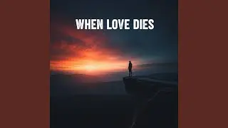 When Love Dies