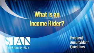 Frequent AnnuityMan&trade; Questions: What is an Income Rider?