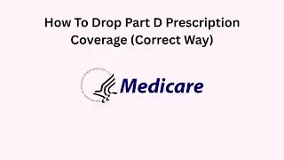 How To Drop Part D Prescription Coverage (Correct Way)