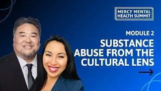 Mercy Mental Health Summit 2024: Module 2 - Substance Abuse from the Cultural Lens