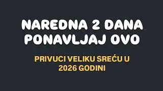 NAREDNA 2 DANA SAMO PONAVLJAJ OVO I PRIVUCI VELIKU SREĆU U 2026 GODINI 