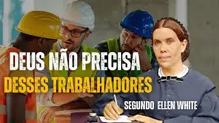 DEUS NÃO PRECISA DESSAS PESSOAS, ELLEN WHITE RESPONDE