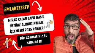 🚨📜 MİRAS KALAN TAPU NASIL ÜSTÜNE ALINIR? İNTİKAL İŞLEMLERİ 2025 REHBERİ! 🔑)