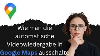 Wie man die automatische Videowiedergabe in Google Maps ausschalte
