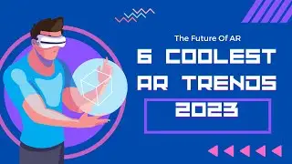 6 Coolest AR Trends 2023-Blowing Your Mind! #trendingtech #augmentedreality