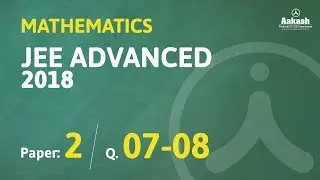 Решения и ключи к тестам JEE Advanced Answers & Keys 2018 по математике (версия 2) Q.07&ndash;08 | Институт Аакаш