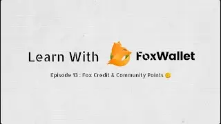 Learn with FoxWallet - Episodes 13: Fox Credit & Community Points