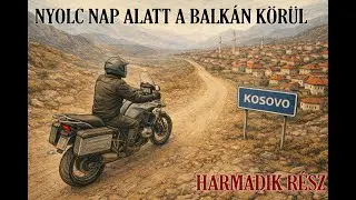 8 nap alatt a Balkán körül - Harmadik rész ( Koszovó-tol Nagyváradig )