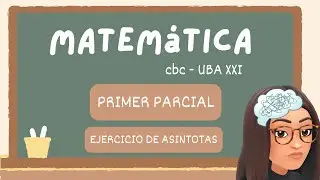 1&deg; parcial matem&aacute;tica CBC - UBA XXI (ASINTOTAS)