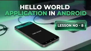 Lesson - 8 | Hello World Application in Android and project structure