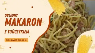 Makaron z tuńczykiem w 10 minut? Musisz spr&oacute;bować!