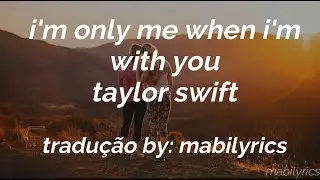 taylor swift - i'm only me when i'm with you (tradução/legendado)