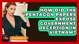 How Did The Pentagon Papers Expose Government Deception In Vietnam? - The Vietnam War Files