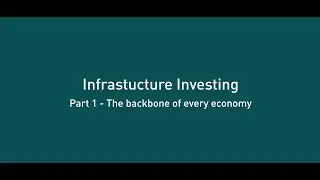 Infrastructure Investing Part01  The backbone of every economy