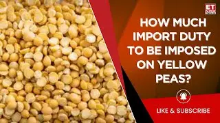 Yellow Peas In Spotlight: No Duty Free Import; What Impact Does It Create? Bimal Kothari Explains
