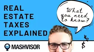 Real Estate Taxes Explained: What You Need To Know