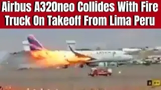Airbus A320 Crashes Into FireTruck On Takeoff From Lima Peru (Multiple Angles)