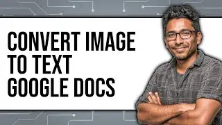 How to Convert Image to Text Google Docs (NEW 2025)