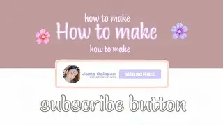 HOW TO MAKE SUBSCRIBE BUTTON TUTORIAL|JEZZA GALAPON