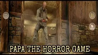 PAPA The Horror Game Android Full Gameplay