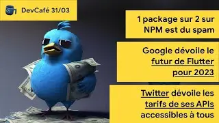 Flutter pr&eacute;cise sa roadmap 2023 🗺️ Twitter d&eacute;voile les tarifs d&eacute;finitifs de ses APIs 🤑 DevCaf&eacute; 31/03